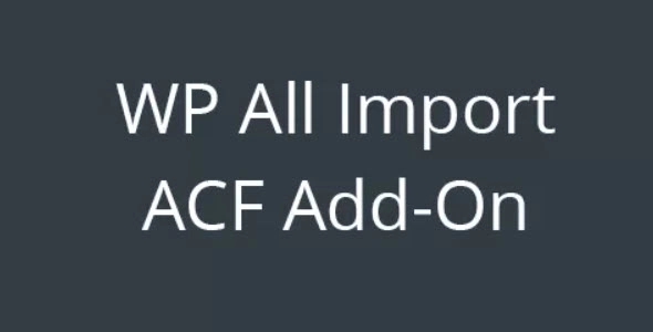 WP All Import ACF Add-On Free Download With GPL Version