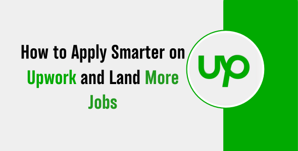 How to Apply Smarter on Upwork and Land More Jobs